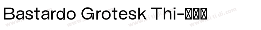 Bastardo Grotesk Thi字体转换 Bastardo Grotesk Thi字体转换